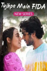 Tujhpe Main Fida S01 (2024) Hindi Completed Web Series HD Tujhpe Main Fida S01 (2024) Hindi Completed Web Series HD